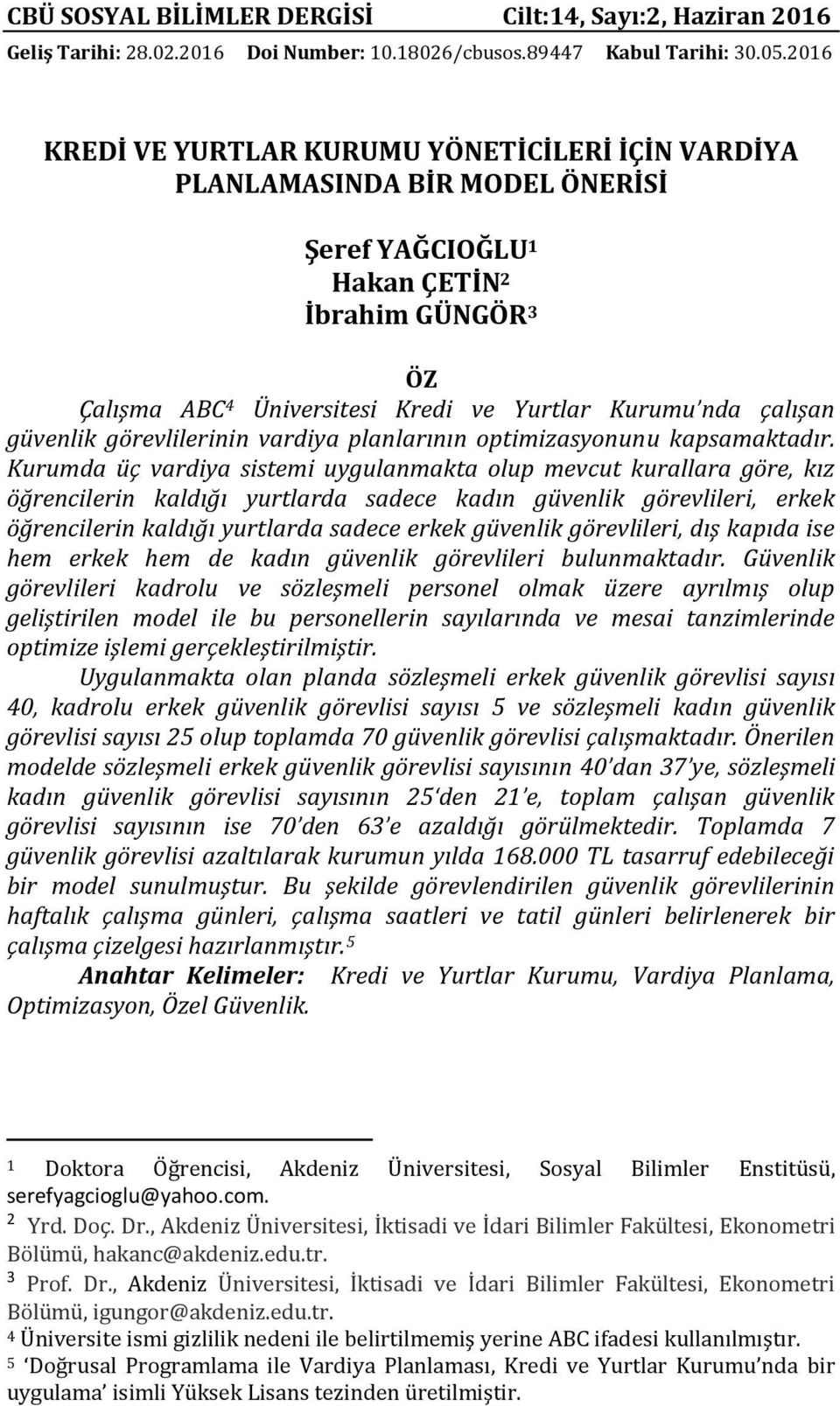 görevlilerinin vardiya planlarının optimizasyonunu kapsamaktadır.