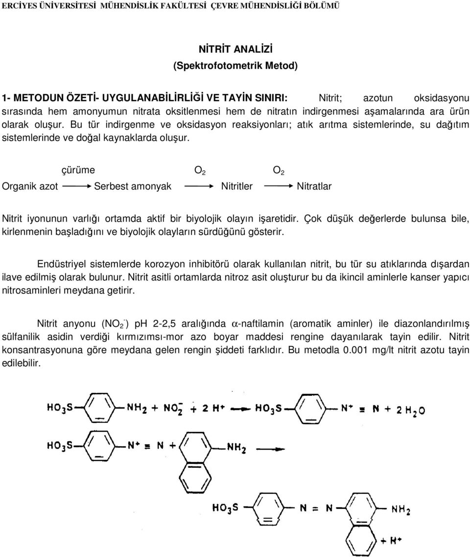 çürüme O 2 O 2 Organik azot Serbest amonyak Nitritler Nitratlar Nitrit iyonunun varlığı ortamda aktif bir biyolojik olayın işaretidir.