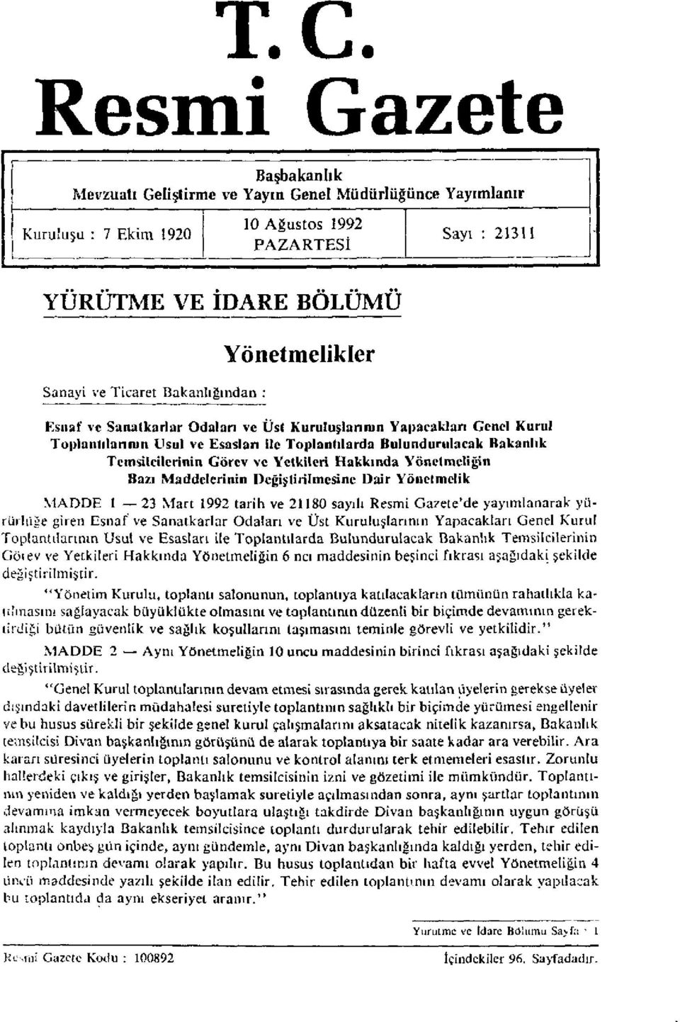 Yetkileri Hakkında Yönetmeliğin Bazı Maddelerinin Değiştirilmesine Dair Yönetmelik MADDE 1 23 Mart 1992 tarih ve 21180 sayılı Resmi Gazete'de yayımlanarak yürürlüğe giren Esnaf ve Sanatkarlar Odaları