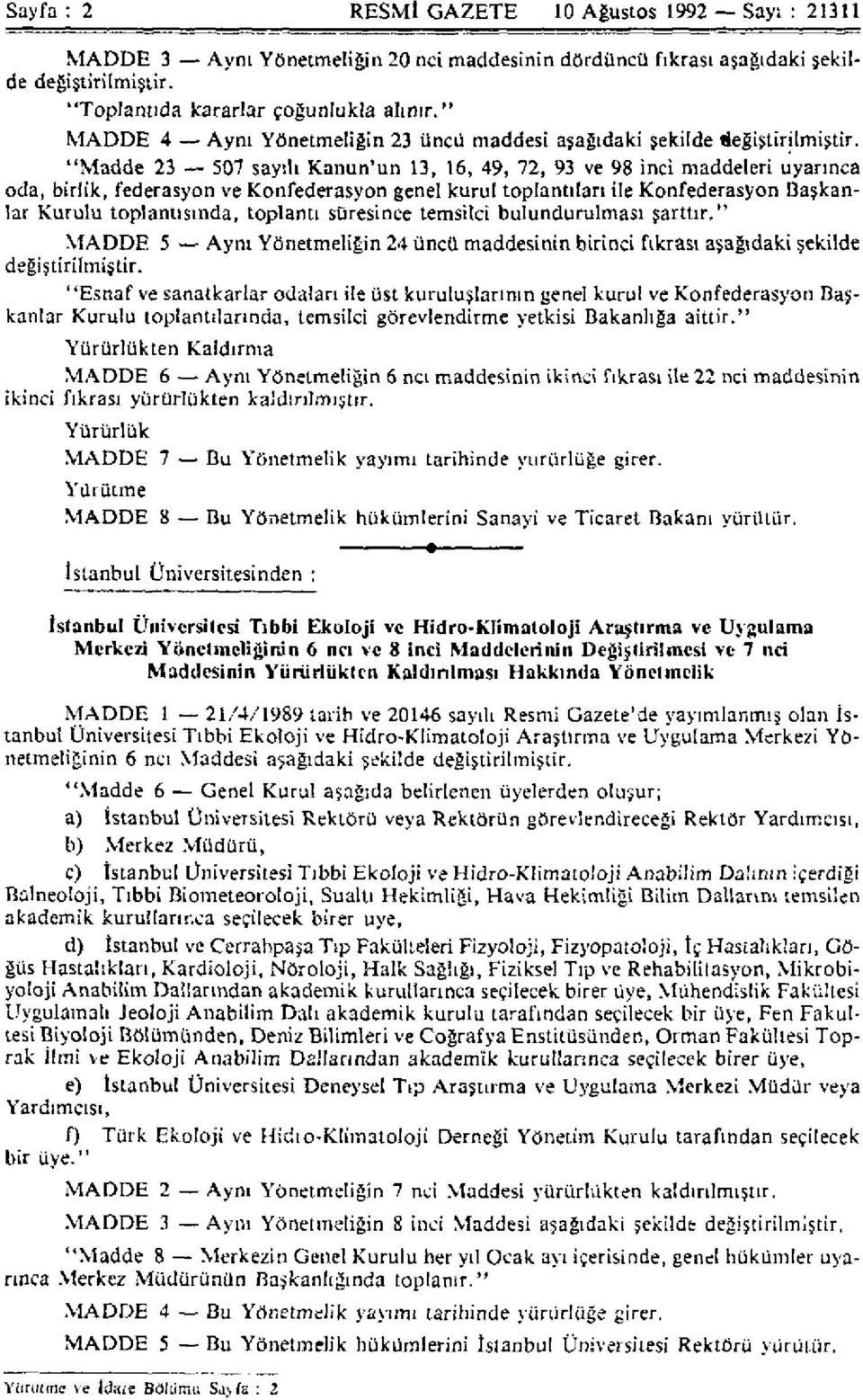 "Madde 23 507 sayılı Kanun'un 13, 16, 49, 72, 93 ve 98 inci maddeleri uyarınca oda, birlik, federasyon ve Konfederasyon genel kurul toplantıları ile Konfederasyon Başkanlar Kurulu toplantısında,