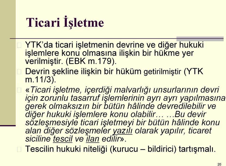 «Ticari işletme, içerdiği malvarlığı unsurlarının devri için zorunlu tasarruf işlemlerinin ayrı ayrı yapılmasına gerek olmaksızın bir bütün hâlinde