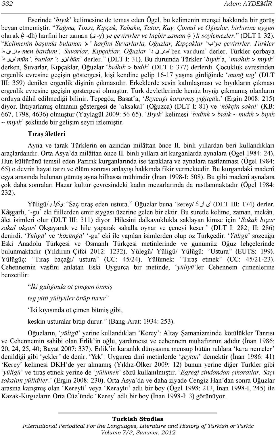 Kelimenin başında bulanan م harfini Suvarlarla, Oğuzlar, Kıpçaklar ye ب çevirirler. Türkler ben vardum derler.