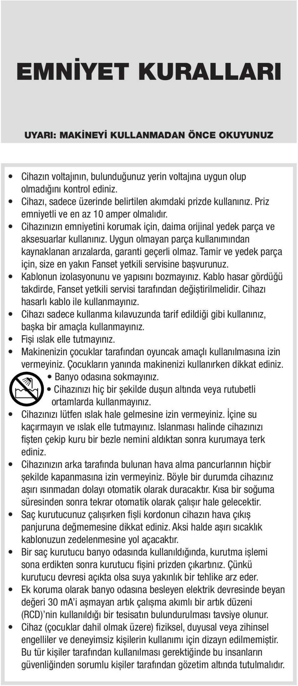 Uygun olmayan parça kullanımından kaynaklanan arızalarda, garanti geçerli olmaz. Tamir ve yedek parça için, size en yakın Fanset yetkili servisine bașvurunuz.