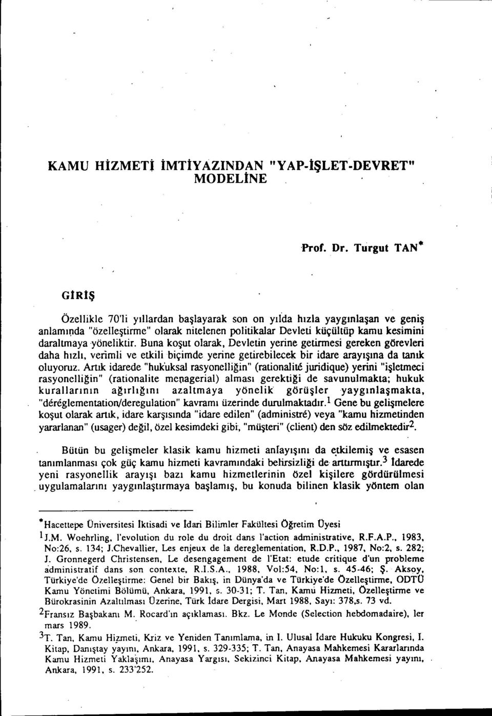 Buna koşuı olarak, Devletin yerine getirmesi gereken görevleri daha hızlı, verimli ve etkilibiçimde yerine getirebilecek bir idare arayışına da tanık oluyoruz.