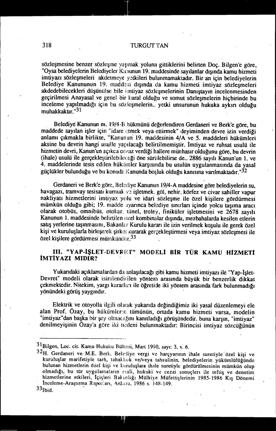 ınadd~;,i dışında da kamu hizmeti imtiyaz sözleşmeleri akdedebilecekleri di.işüni.iis(~bile i ıntiyaz sözkşmelerinin Danıştayın incelenmesinden geçirilmesi Anayasal.