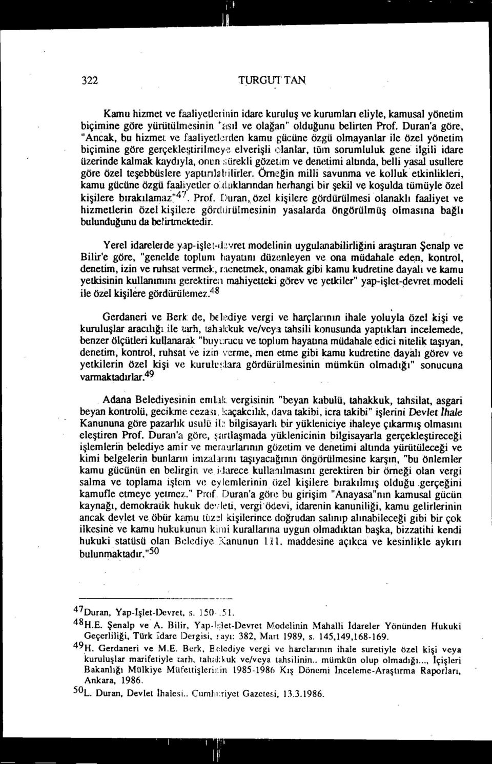 kaydjyla, onun :iürekli gözetim ve denetimi altında, belli yasal usullere göre özel teşebbüslere yaptınlabilider.