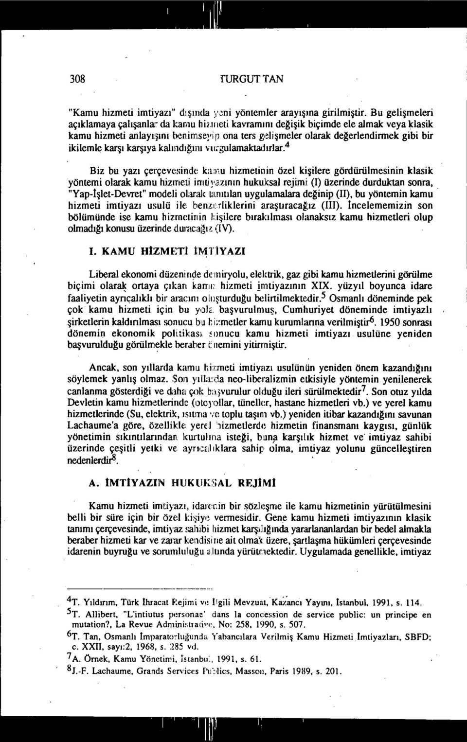 vıırgulamaktadırlar. 4 Biz bu yazı çerçevesind{~ b:nu hizmetinin özel kişilere gördürülmesinin klasik yöntemi olarak kamu hizmeti irrıtiya.