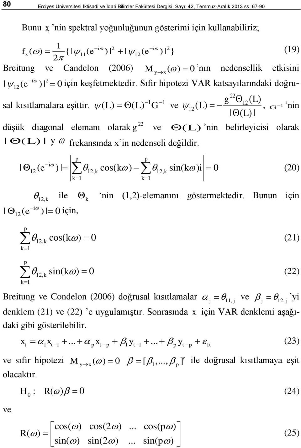 Sıfır hipoezi VAR kasayılarındaki doğru- 22 1 1 g 12( L) sal kısılamalara eşiir.