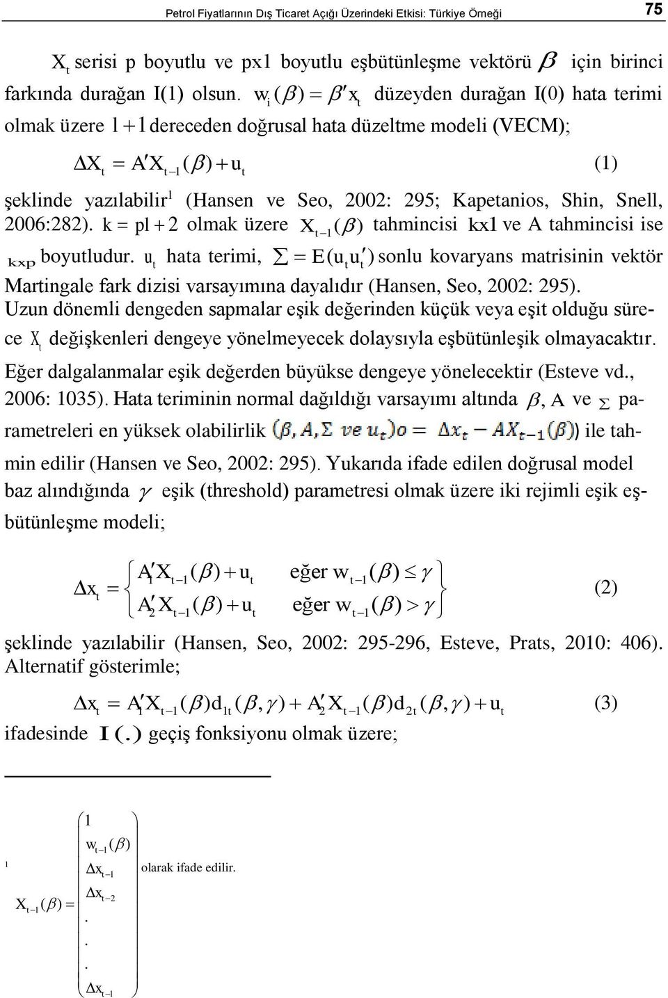 k pl 2 olmak üzere X ( ) 1 ahmincisi kx1 ve A ahmincisi ise kxp boyuludur. u haa erimi, E( uu ) sonlu kovaryans marisinin vekör Maringale fark dizisi varsayımına dayalıdır (Hansen, Seo, 22: 295).