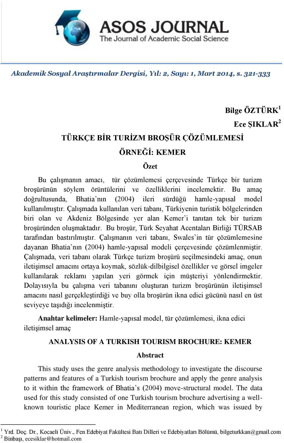 özelliklerini incelemektir. Bu amaç doğrultusunda, Bhatia nın (2004) ileri sürdüğü hamle-yapısal model kullanılmıştır.