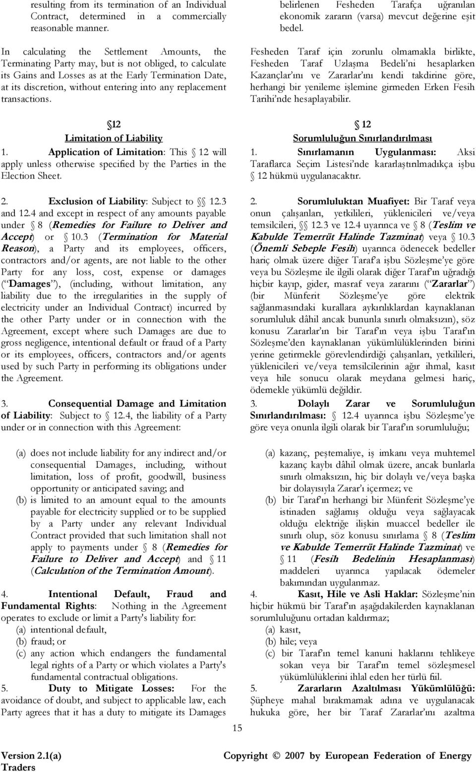 replacement transactions. 12 Limitation of Liability 1. Application of Limitation: This 12 will apply unless otherwise specified by the Parties in the Election Sheet. 2.