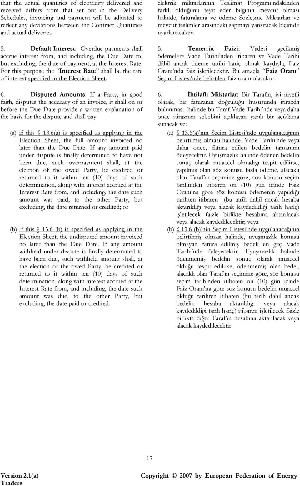 For this purpose the Interest Rate shall be the rate of interest specified in the Election Sheet. 6.