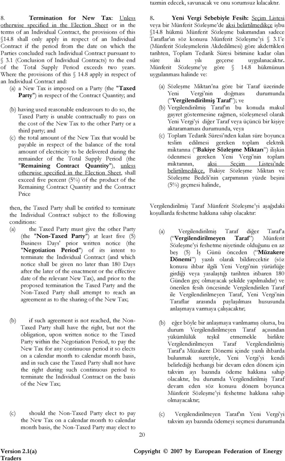 1 (Conclusion of Individual Contracts) to the end of the Total Supply Period exceeds two years. Where the provisions of this 14.