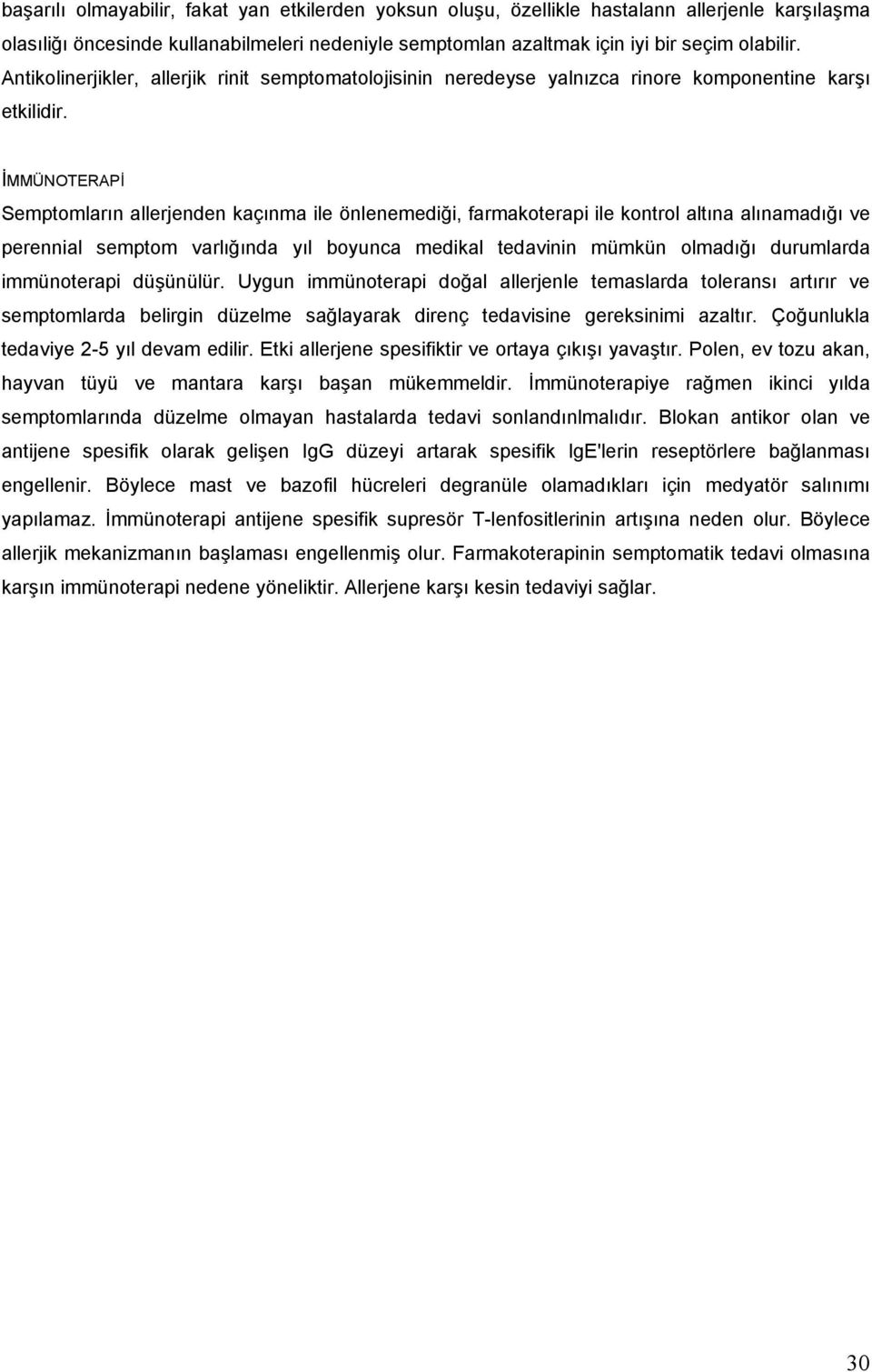 İMMÜNOTERAPİ Semptomların allerjenden kaçınma ile önlenemediği, farmakoterapi ile kontrol altına alınamadığı ve perennial semptom varlığında yıl boyunca medikal tedavinin mümkün olmadığı durumlarda