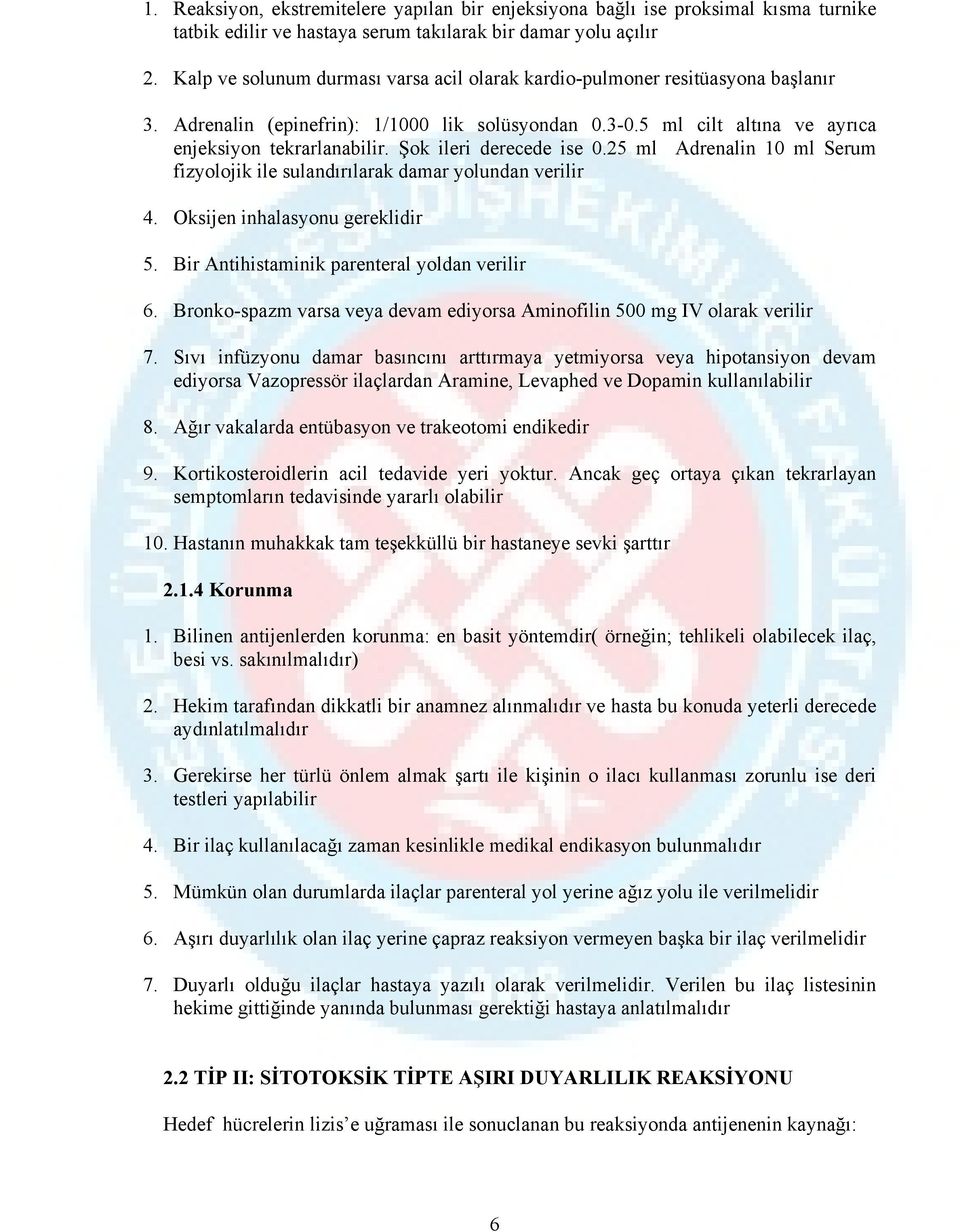 Şok ileri derecede ise 0.25 ml Adrenalin 10 ml Serum fizyolojik ile sulandırılarak damar yolundan verilir 4. Oksijen inhalasyonu gereklidir 5. Bir Antihistaminik parenteral yoldan verilir 6.