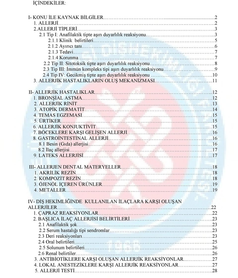 4 Tip IV: Gecikmiş tipte aşırı duyarlılık reaksiyonu.10 3. ALLERJİK HASTALIKLARIN OLUŞ MEKANİZMASI......11 II- ALLERJİK HASTALIKLAR......12 1. BRONŞİAL ASTMA....12 2. ALLERJİK RİNİT 13 3.