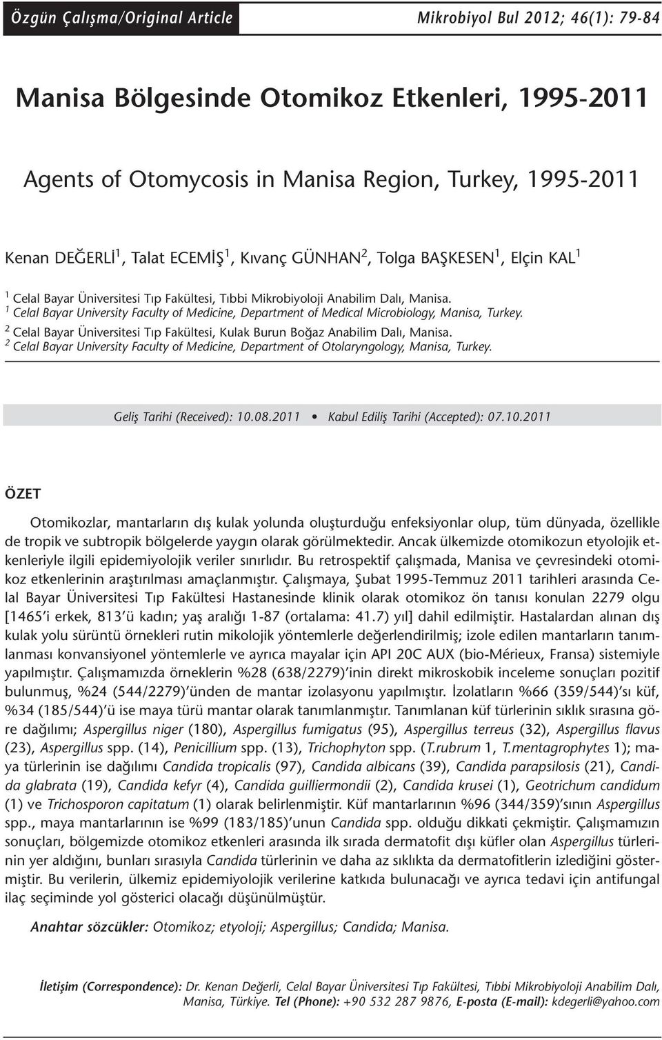 1 Celal Bayar University Faculty of Medicine, Department of Medical Microbiology, Manisa, Turkey. 2 Celal Bayar Üniversitesi Tıp Fakültesi, Kulak Burun Boğaz Anabilim Dalı, Manisa.