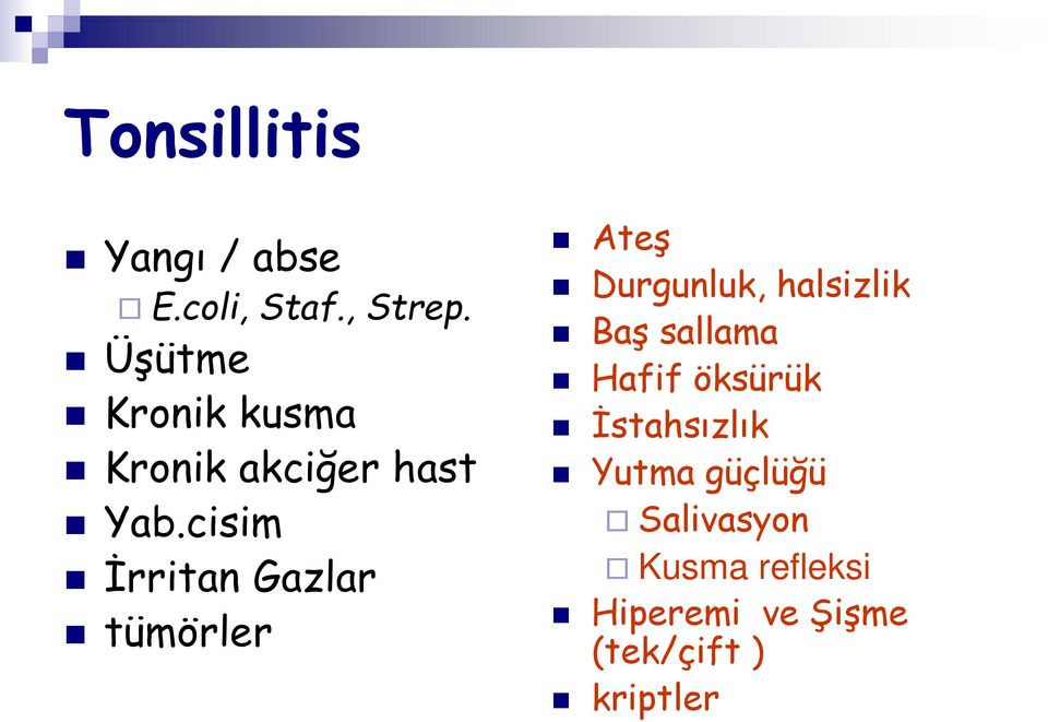 cisim İrritan Gazlar tümörler Ateş Durgunluk, halsizlik Baş