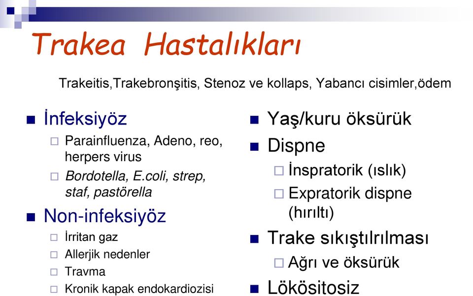 coli, strep, staf, pastörella Non-infeksiyöz İrritan gaz Allerjik nedenler Travma Kronik kapak