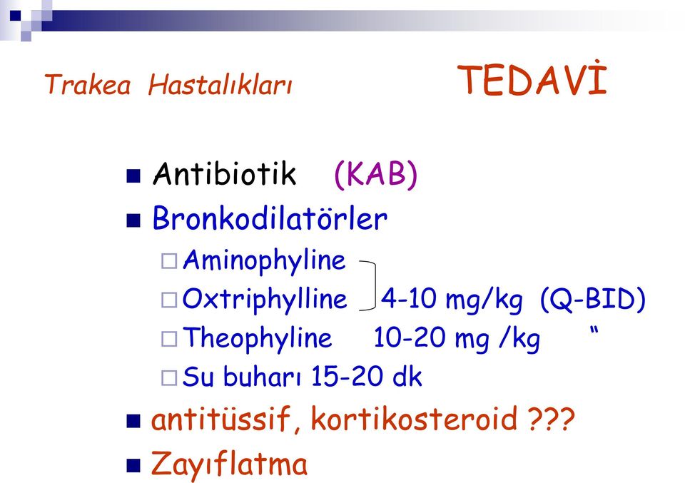 4-10 mg/kg (Q-BID) Theophyline 10-20 mg /kg Su