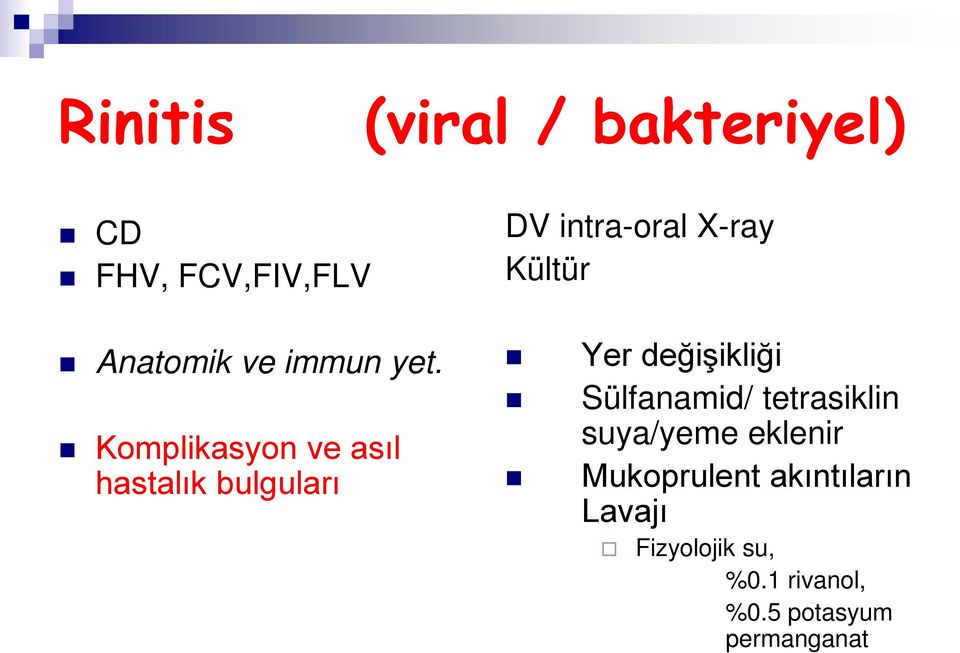 değişikliği Sülfanamid/ tetrasiklin suya/yeme eklenir Mukoprulent