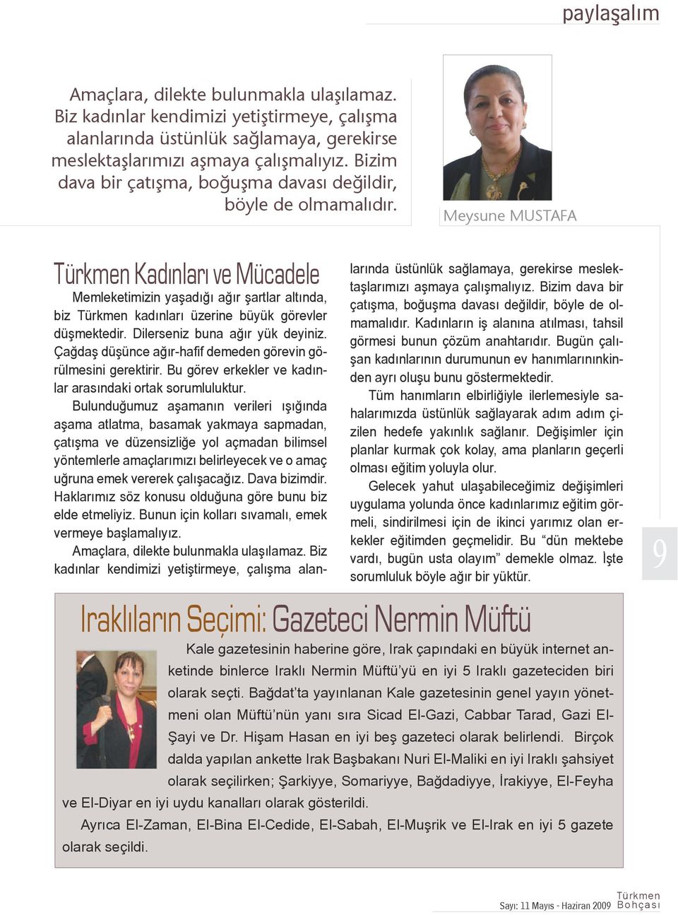 Meysune MUSTAFA Kadınları ve Mücadele Memleketimizin yaşadığı ağır şartlar altında, biz kadınları üzerine büyük görevler düşmektedir. Dilerseniz buna ağır yük deyiniz.