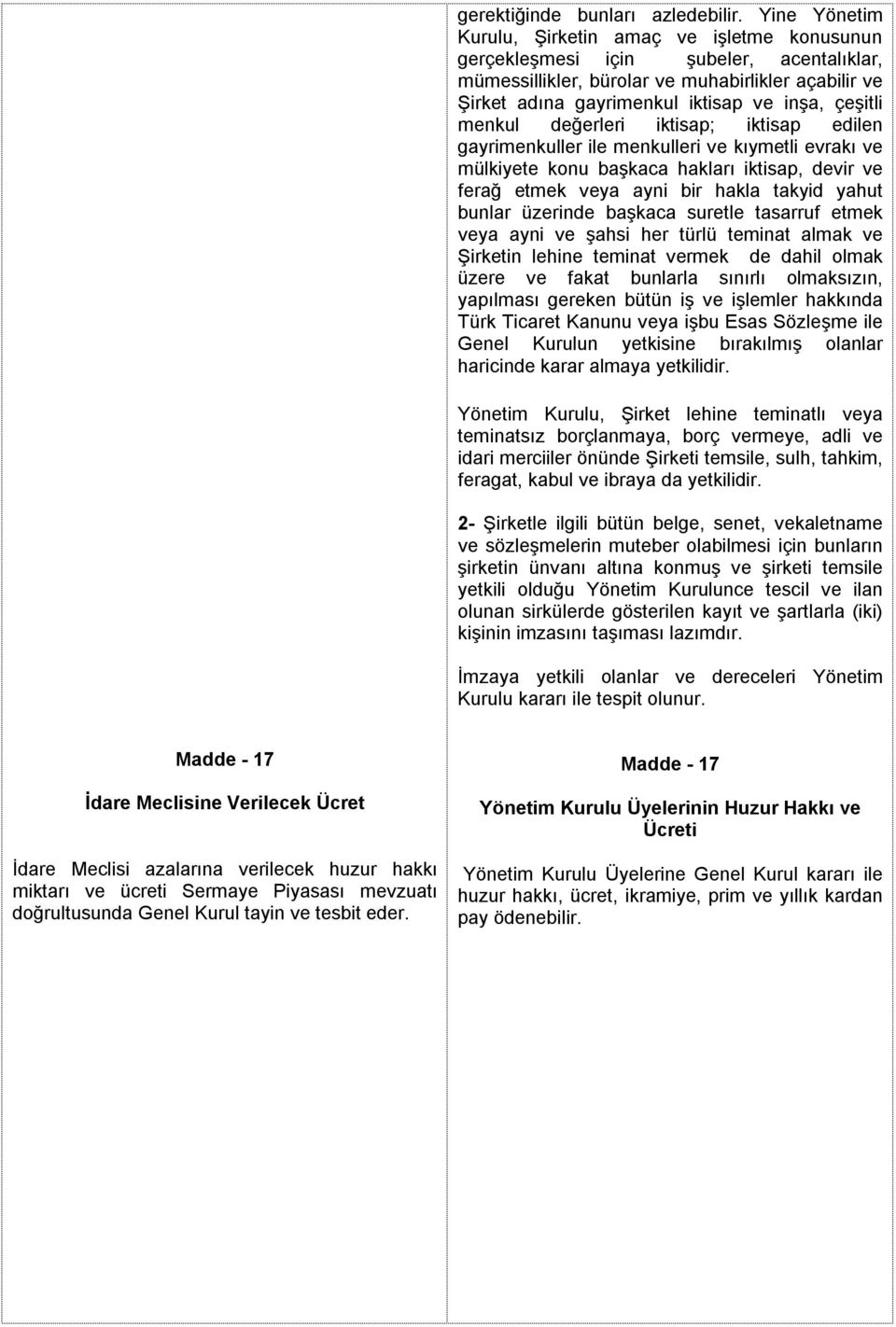 çeşitli menkul değerleri iktisap; iktisap edilen gayrimenkuller ile menkulleri ve kıymetli evrakı ve mülkiyete konu başkaca hakları iktisap, devir ve ferağ etmek veya ayni bir hakla takyid yahut