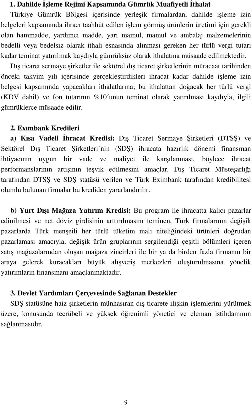 teminat yatırılmak kaydıyla gümrüksüz olarak ithalatına müsaade edilmektedir.