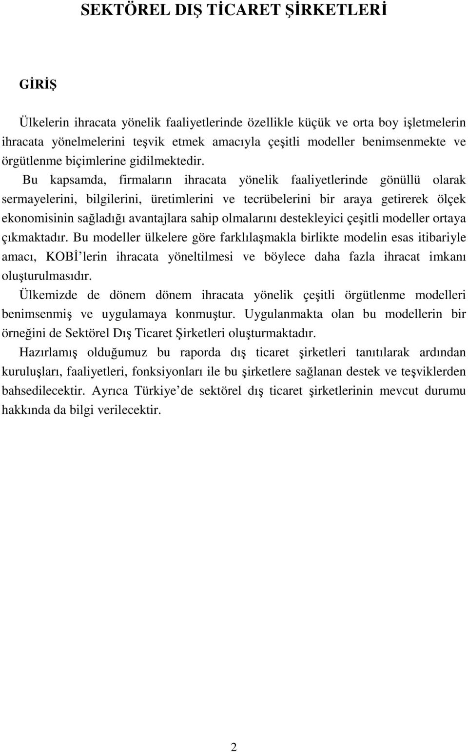 Bu kapsamda, firmaların ihracata yönelik faaliyetlerinde gönüllü olarak sermayelerini, bilgilerini, üretimlerini ve tecrübelerini bir araya getirerek ölçek ekonomisinin sağladığı avantajlara sahip