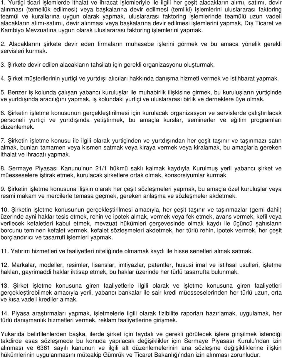 işlemlerini yapmak, Dış Ticaret ve Kambiyo Mevzuatına uygun olarak uluslararası faktoring işlemlerini yapmak. 2.