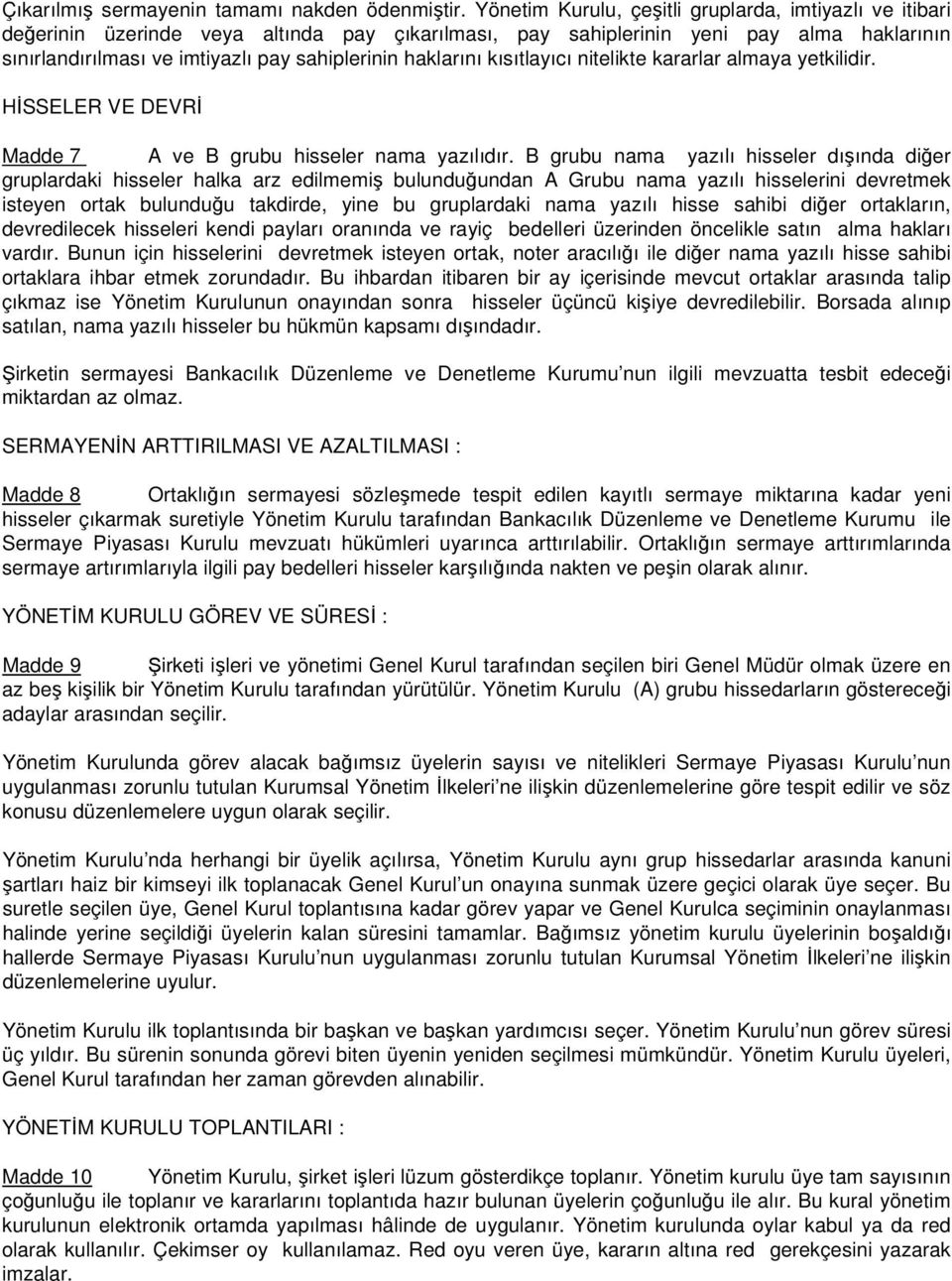 haklarını kısıtlayıcı nitelikte kararlar almaya yetkilidir. HİSSELER VE DEVRİ Madde 7 A ve B grubu hisseler nama yazılıdır.