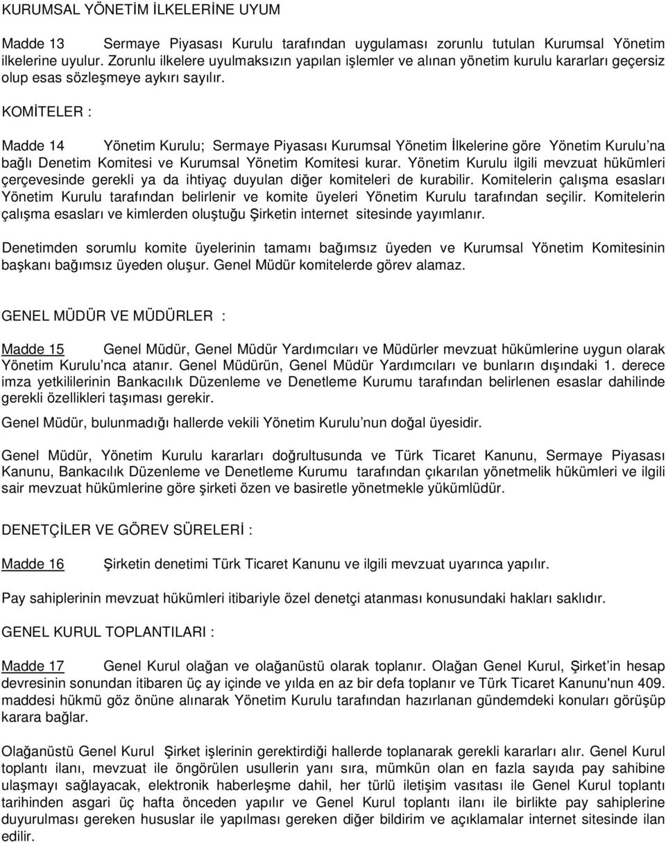 KOMİTELER : Madde 14 Yönetim Kurulu; Sermaye Piyasası Kurumsal Yönetim İlkelerine göre Yönetim Kurulu na bağlı Denetim Komitesi ve Kurumsal Yönetim Komitesi kurar.