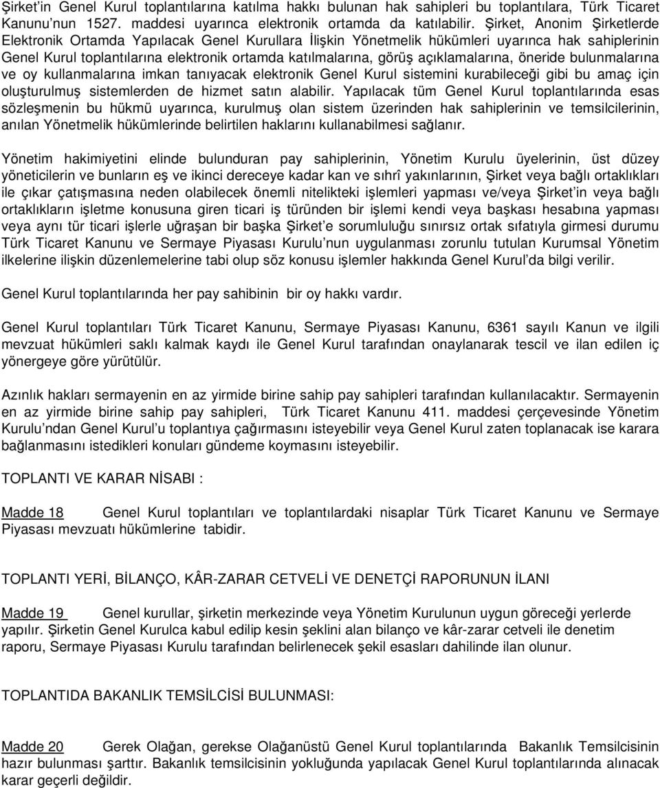 açıklamalarına, öneride bulunmalarına ve oy kullanmalarına imkan tanıyacak elektronik Genel Kurul sistemini kurabileceği gibi bu amaç için oluşturulmuş sistemlerden de hizmet satın alabilir.