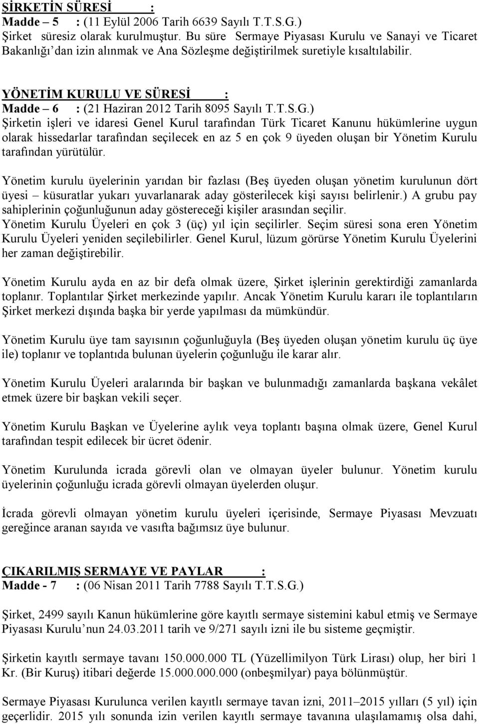 YÖNETİM KURULU VE SÜRESİ : Madde 6 : (21 Haziran 2012 Tarih 8095 Sayılı T.T.S.G.