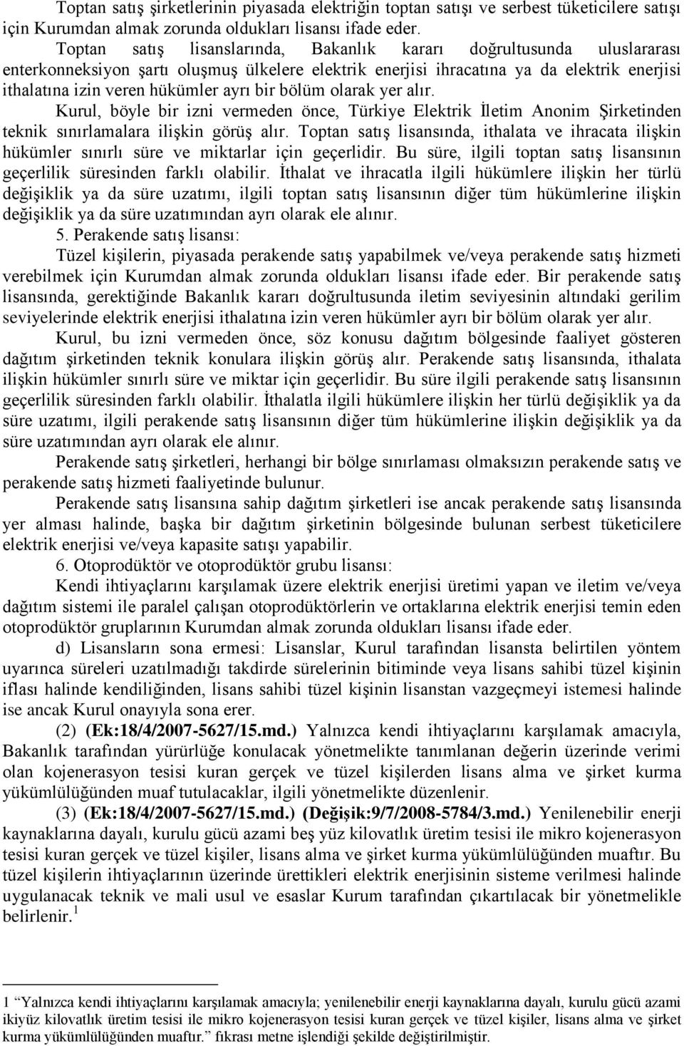 bir bölüm olarak yer alır. Kurul, böyle bir izni vermeden önce, Türkiye Elektrik İletim Anonim Şirketinden teknik sınırlamalara ilişkin görüş alır.