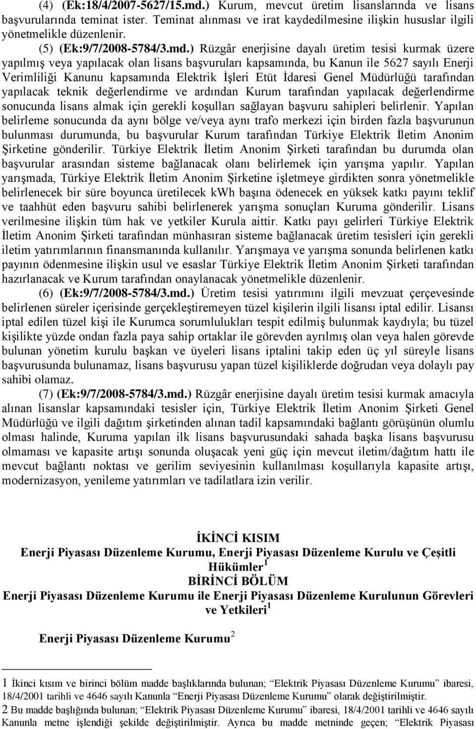 ) Rüzgâr enerjisine dayalı üretim tesisi kurmak üzere yapılmış veya yapılacak olan lisans başvuruları kapsamında, bu Kanun ile 5627 sayılı Enerji Verimliliği Kanunu kapsamında Elektrik İşleri Etüt