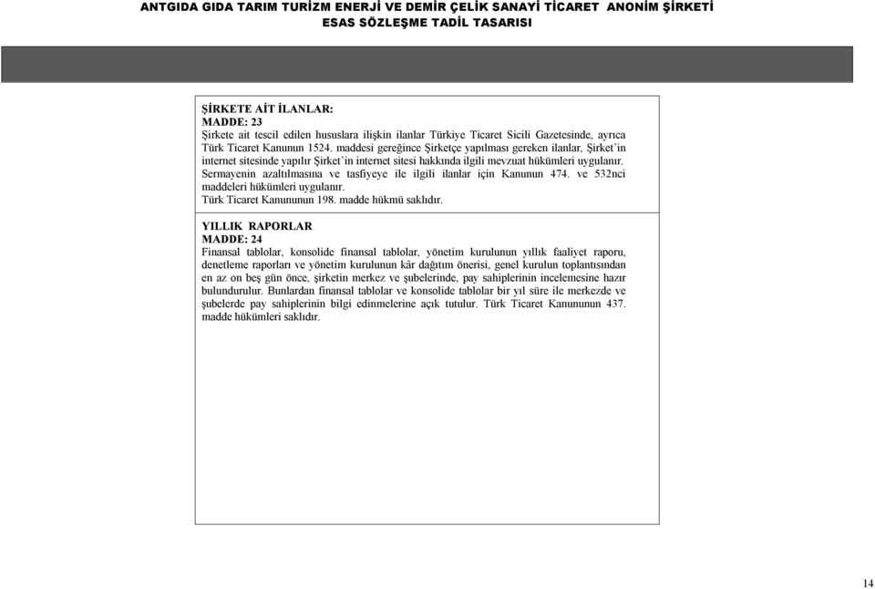 Sermayenin azaltılmasına ve tasfiyeye ile ilgili ilanlar için Kanunun 474. ve 532nci maddeleri hükümleri uygulanır. Türk Ticaret Kanununun 198. madde hükmü saklıdır.