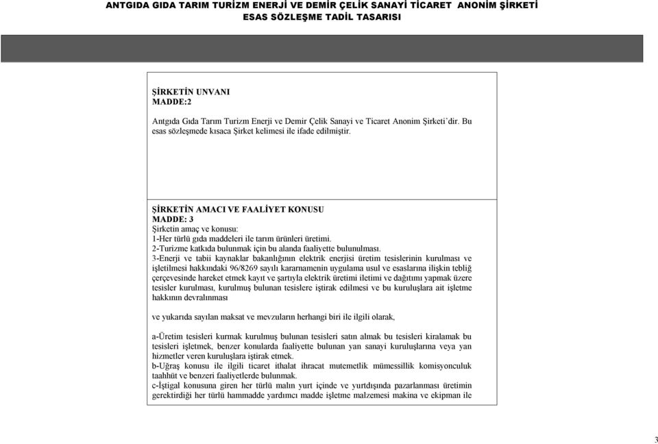 3-Enerji ve tabii kaynaklar bakanlığının elektrik enerjisi üretim tesislerinin kurulması ve işletilmesi hakkındaki 96/8269 sayılı kararnamenin uygulama usul ve esaslarına ilişkin tebliğ çerçevesinde