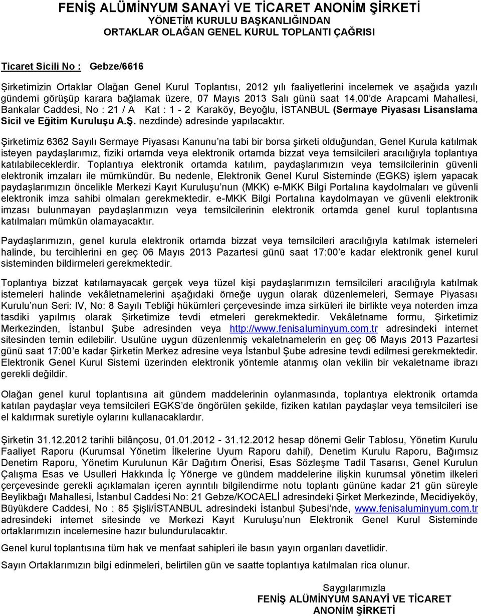 00 de Arapcami Mahallesi, Bankalar Caddesi, No : 21 / A Kat : 1-2 Karaköy, Beyoğlu, İSTANBUL (Sermaye Piyasası Lisanslama Sicil ve Eğitim Kuruluşu A.Ş. nezdinde) adresinde yapılacaktır.