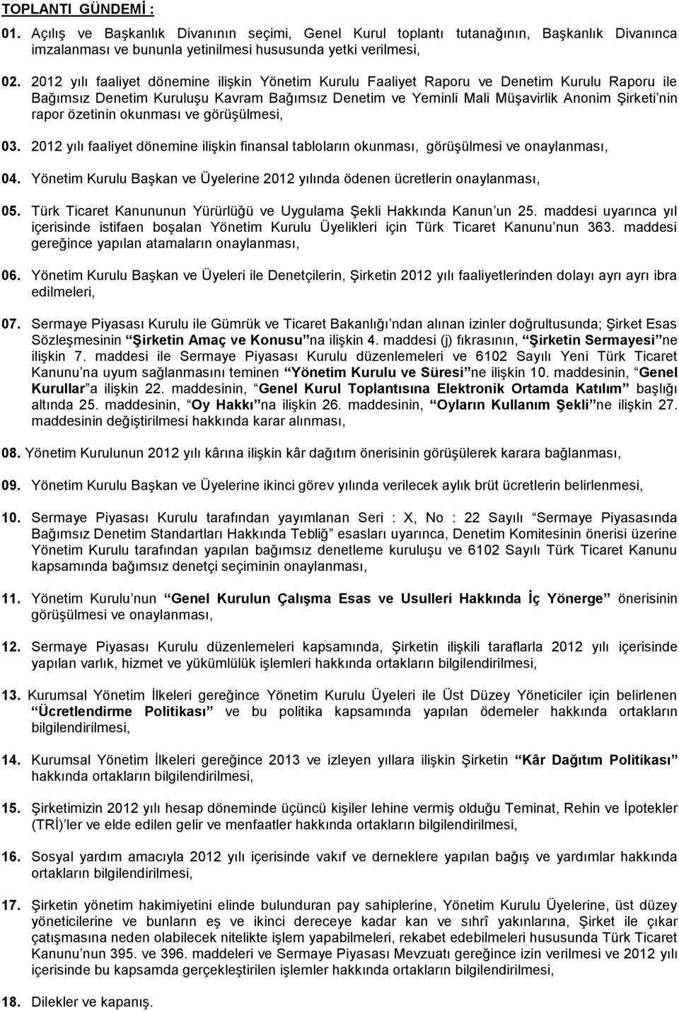 özetinin okunması ve görüşülmesi, 03. 2012 yılı faaliyet dönemine ilişkin finansal tabloların okunması, görüşülmesi ve onaylanması, 04.