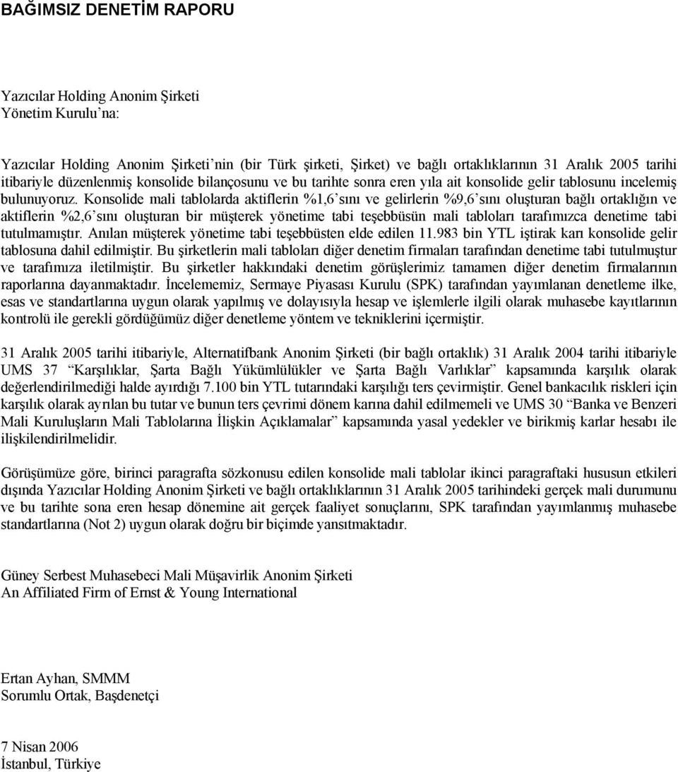 Konsolide mali tablolarda aktiflerin %1,6 sını ve gelirlerin %9,6 sını oluşturan bağlı ortaklığın ve aktiflerin %2,6 sını oluşturan bir müşterek yönetime tabi teşebbüsün mali tabloları tarafımızca