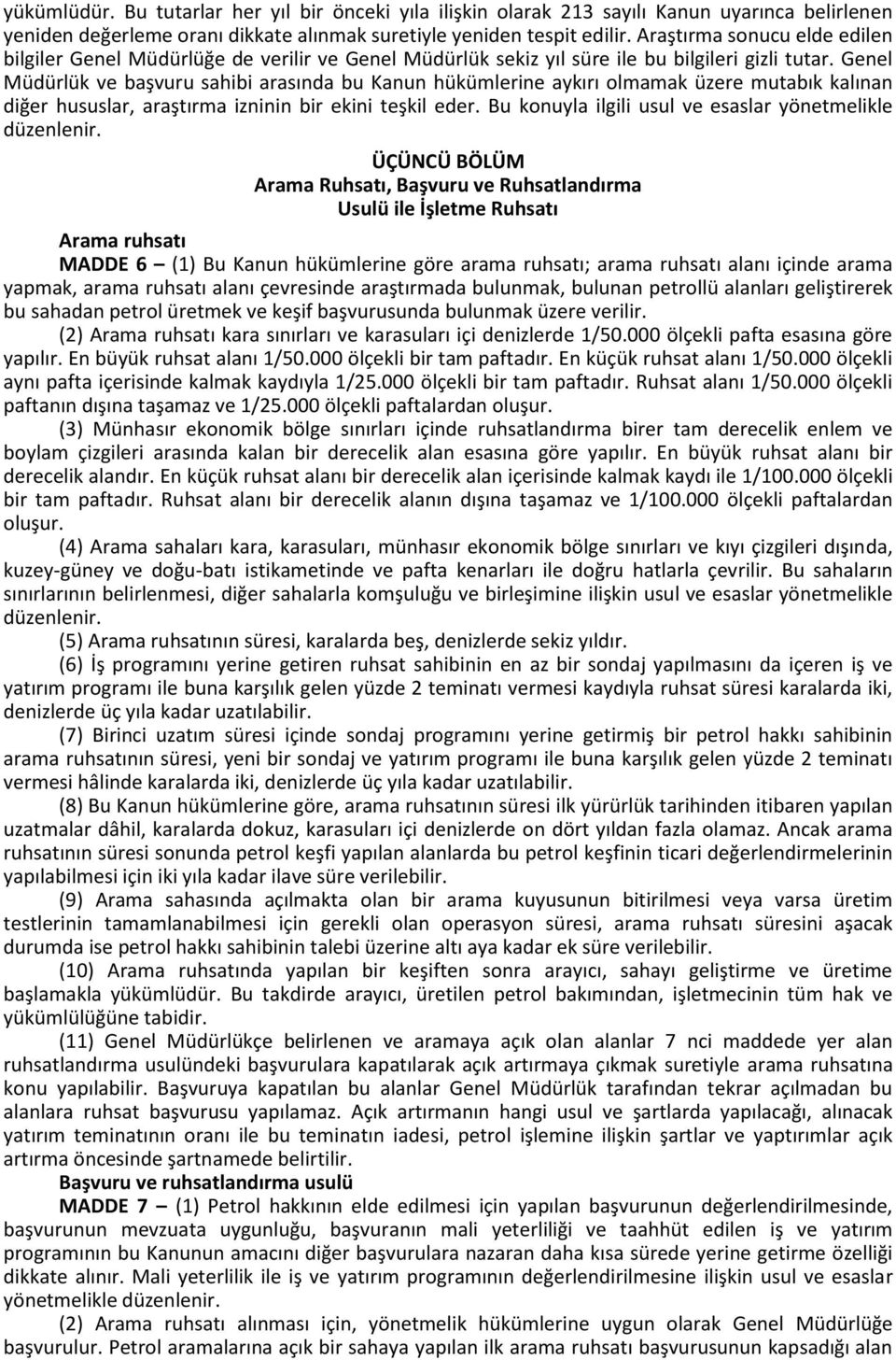 Genel Müdürlük ve başvuru sahibi arasında bu Kanun hükümlerine aykırı olmamak üzere mutabık kalınan diğer hususlar, araştırma izninin bir ekini teşkil eder.