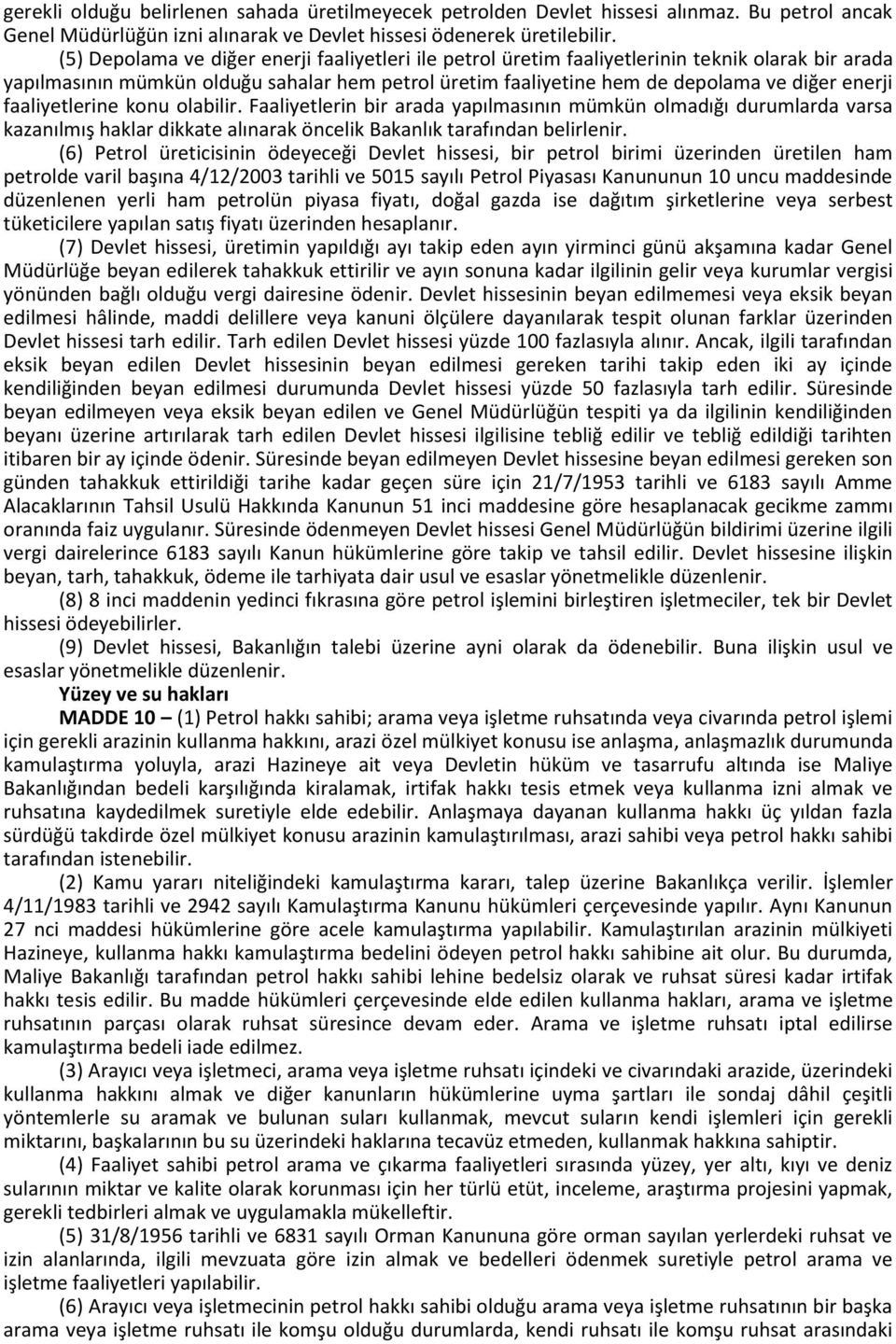 faaliyetlerine konu olabilir. Faaliyetlerin bir arada yapılmasının mümkün olmadığı durumlarda varsa kazanılmış haklar dikkate alınarak öncelik Bakanlık tarafından belirlenir.