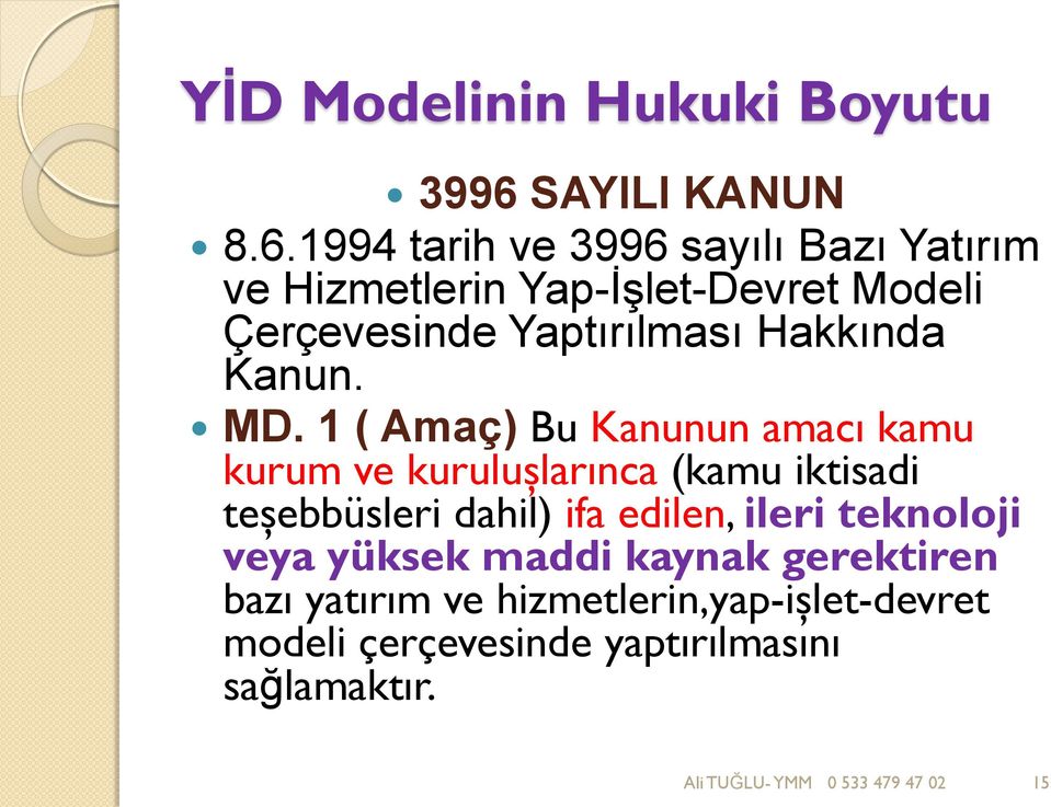 1994 tarih ve 3996 sayılı Bazı Yatırım ve Hizmetlerin Yap-ĠĢlet-Devret Modeli Çerçevesinde Yaptırılması