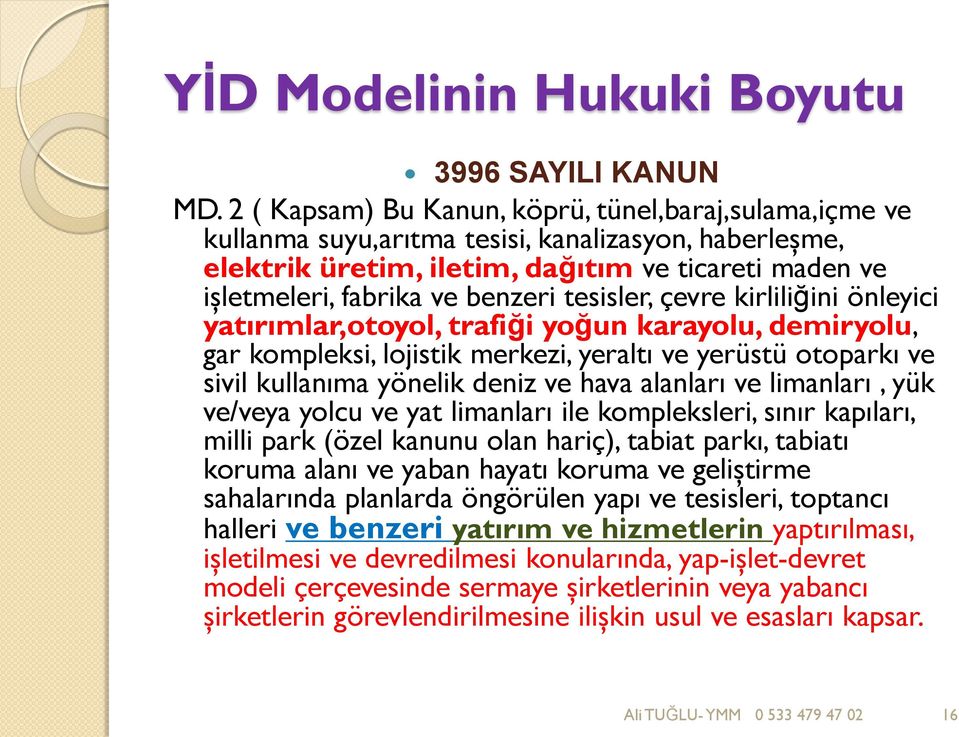 tesisler, çevre kirliliğini önleyici yatırımlar,otoyol, trafiği yoğun karayolu, demiryolu, gar kompleksi, lojistik merkezi, yeraltı ve yerüstü otoparkı ve sivil kullanıma yönelik deniz ve hava