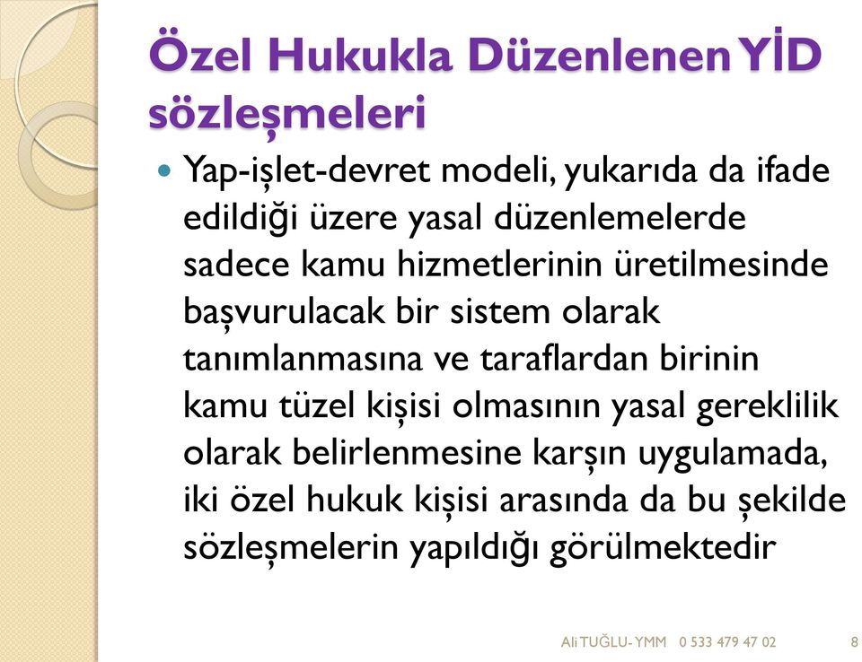 tanımlanmasına ve taraflardan birinin kamu tüzel kişisi olmasının yasal gereklilik olarak