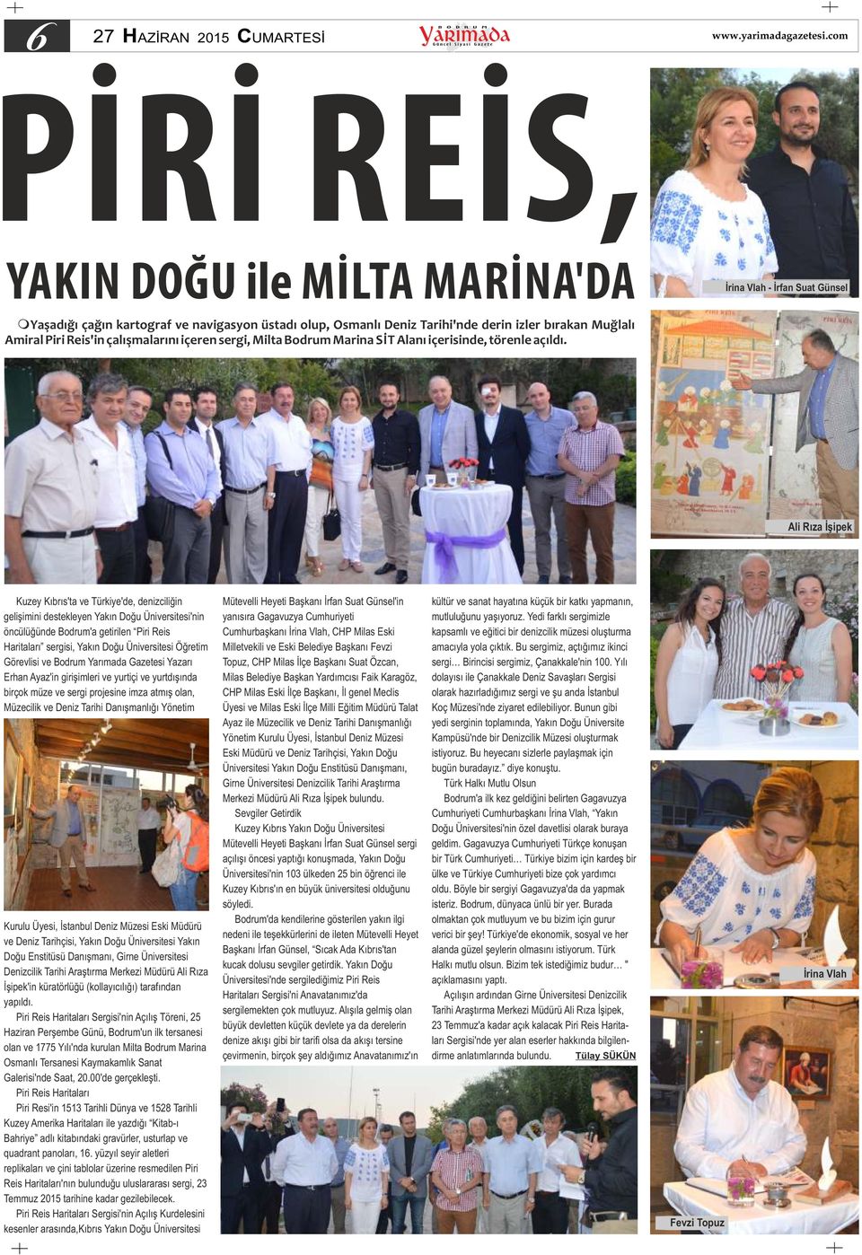 Ali Rıza İşipek Kuzey Kıbrıs'ta ve Türkiye'de, denizciliğin gelişimini destekleyen Yakın Doğu Üniversitesi'nin öncülüğünde Bodrum'a getirilen Piri Reis Haritaları sergisi, Yakın Doğu Üniversitesi