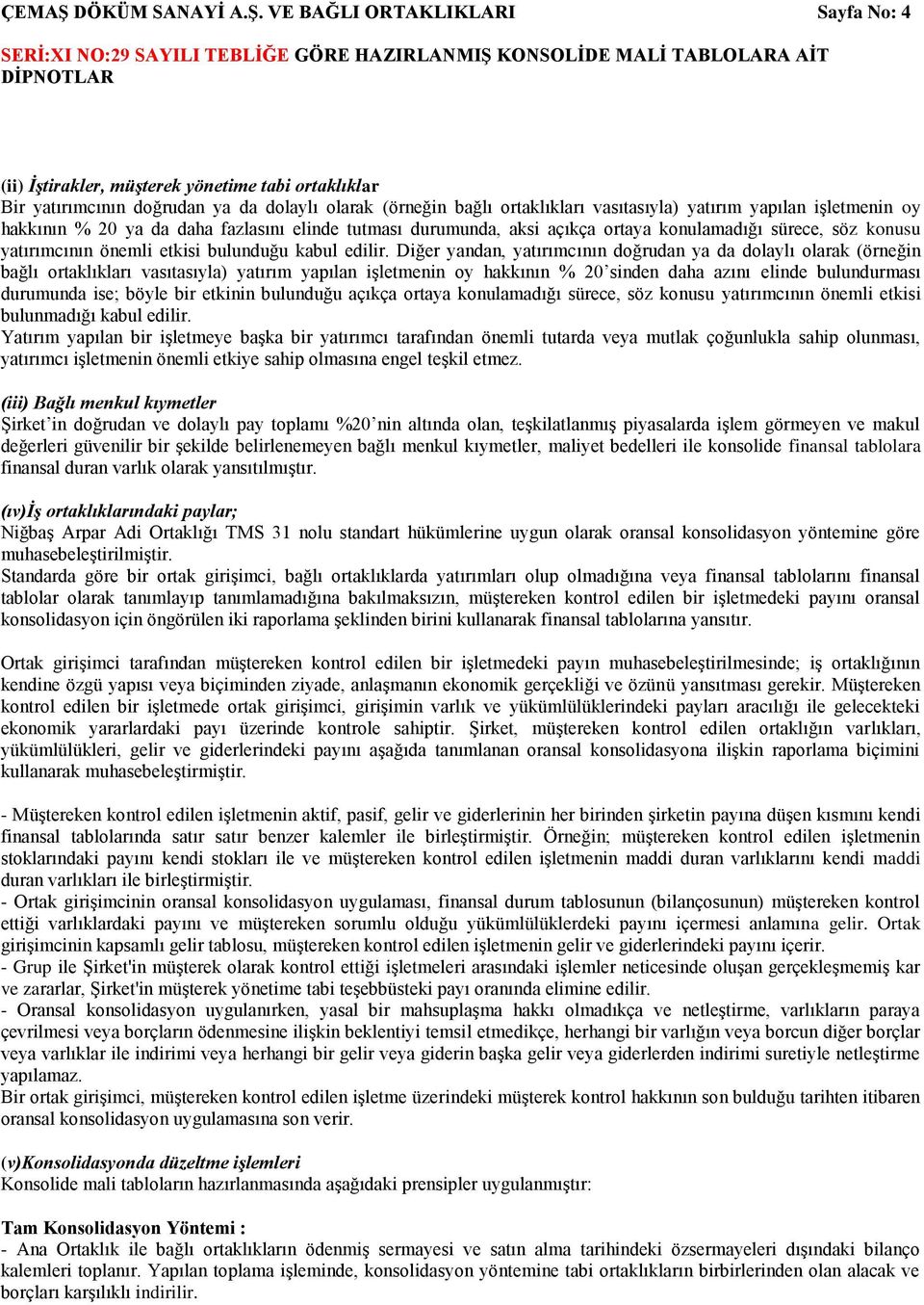 VE BAĞLI ORTAKLIKLARI Sayfa No: 4 (ii) İştirakler, müşterek yönetime tabi ortaklıklar Bir yatırımcının doğrudan ya da dolaylı olarak (örneğin bağlı ortaklıkları vasıtasıyla) yatırım yapılan