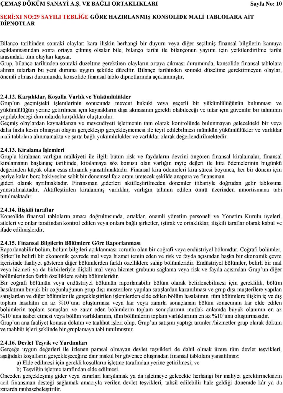 VE BAĞLI ORTAKLIKLARI Sayfa No: 10 Bilanço tarihinden sonraki olaylar; kara ilişkin herhangi bir duyuru veya diğer seçilmiş finansal bilgilerin kamuya açıklanmasından sonra ortaya çıkmış olsalar