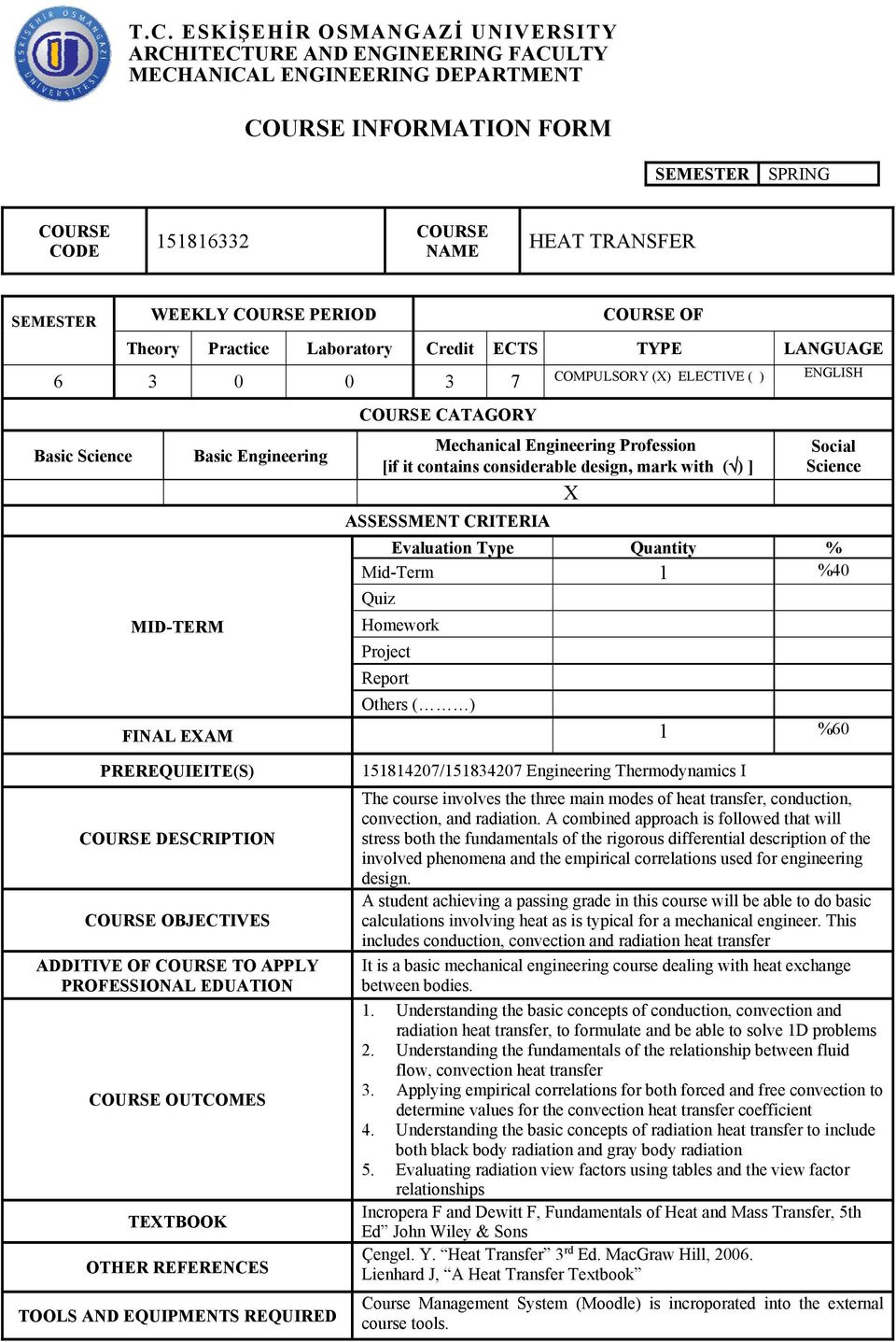 Mechanical Engineering Profession [if it contains considerable design, mark with ( ) ] ASSESSMENT CRITERIA Social Science Evaluation Type Quantity % Mid-Term %40 Quiz Homework Project Report Others (